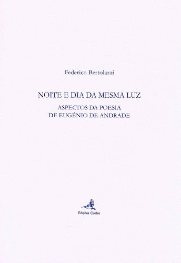 NOITE E DIA DA MESMA LUZ - ASPECTOS DA POESIA DE EUGÉNIO DE ANDRADE