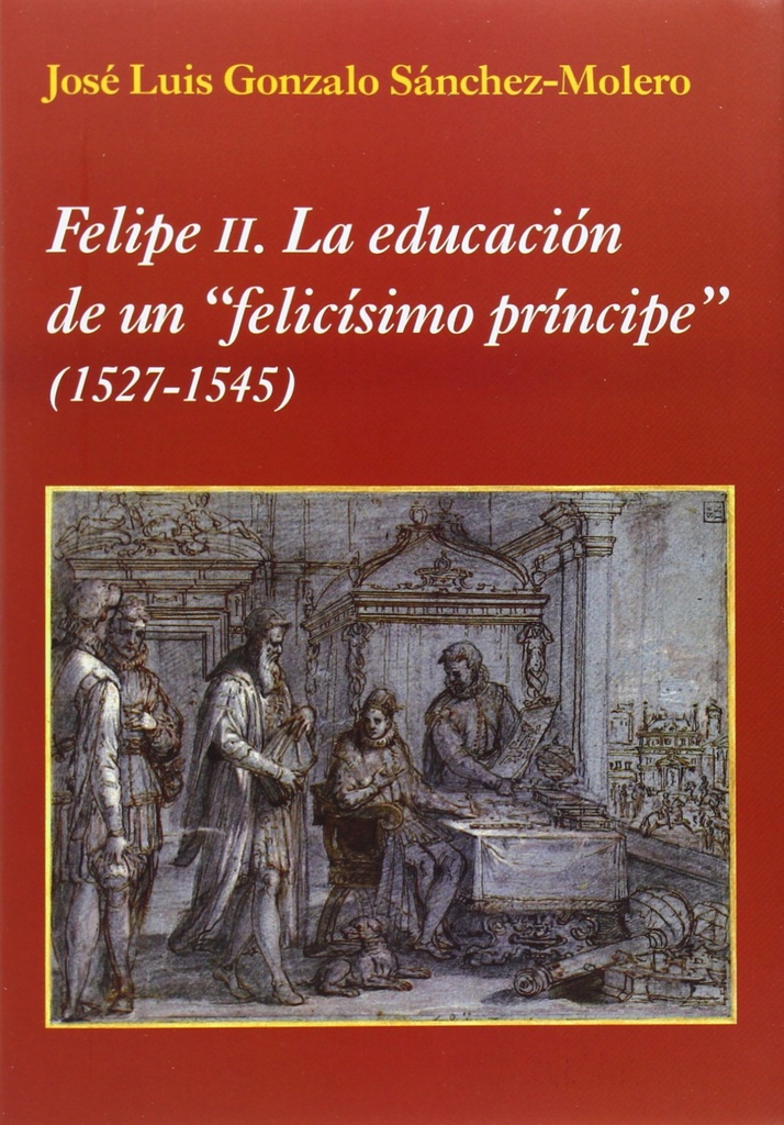 FELIPE II. LA EDUCACIÓN DE UN 'FELICÍSIMO