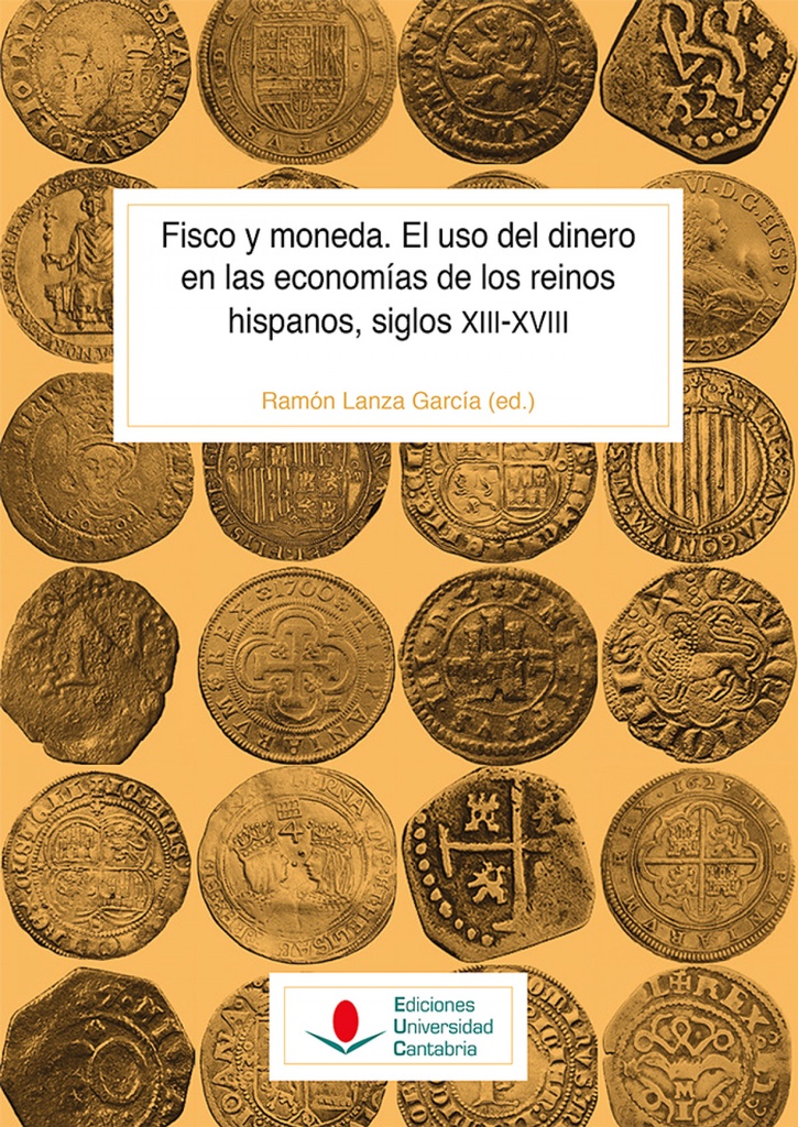 Fisco y moneda. El uso del dinero en las economías de los reinos hispanos, siglos XIII-XVIII