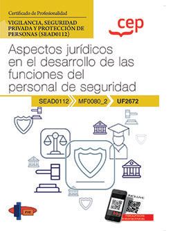 Manual. Aspectos jurídicos en el desarrollo de las funciones del personal de seguridad (UF2672). Certificados de profesionalidad. Vigilancia, seguridad privada