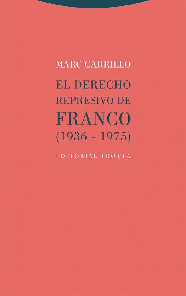 El derecho represivo de Franco (1936-1975)