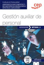Manual. Gestión auxiliar de personal (MF0980_2). Certificados de profesionalidad. Asistencia documental y de gestión en despachos y oficinas (ADGG0308)