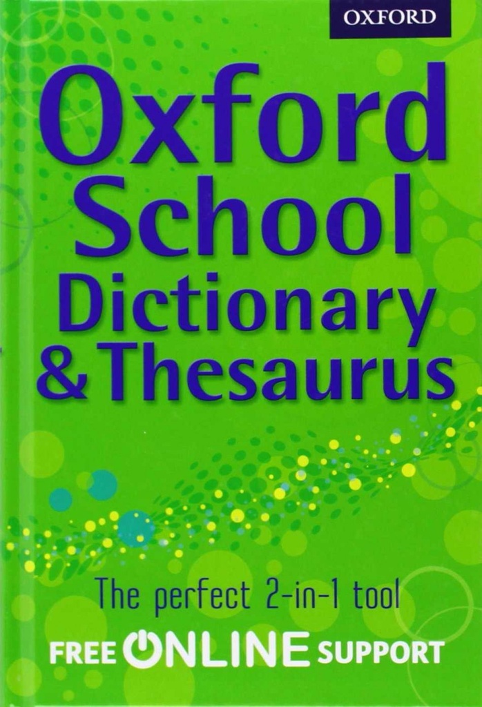 OXFORD SCHOOL DICTIONARY &amp;THESAURUS: A ONE-STOP DICTIONARY