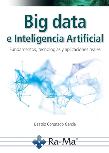 Big data e inteligencia artificial. Fundamentos, tecnologías y aplicaciones reales