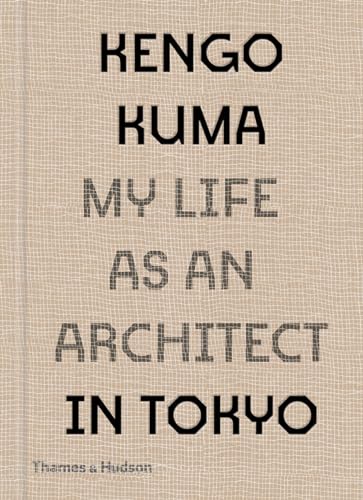 KENGO KUMA: MY LIFE AS AN ARCHITECT IN 25 BUILDINGS