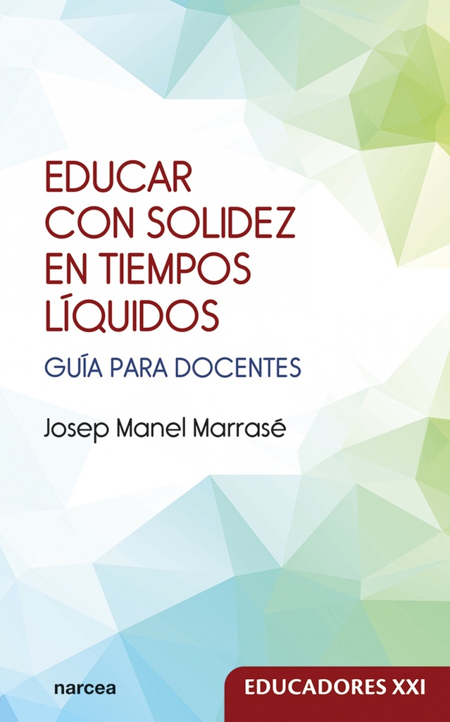 EDUCAR CON SOLIDEZ EN TIEMPOS LIQUIDOS.GUIA DOCENTES