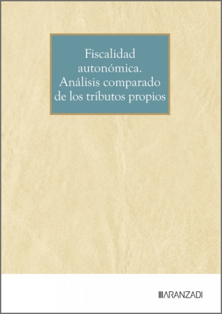 Fiscalidad autonómica. Análisis comparado de los tributos propios